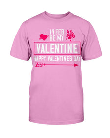 Be my Valentine Feb 14th Unisex Tee