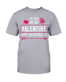 Be my Valentine Feb 14th Unisex Tee