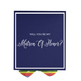 Will You Be My Matron of Honor? Proposal Box Navy -  Border - Rainbow Ribbon