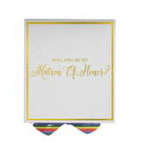 Will You Be My Matron of Honor? Proposal Box White -  Border - Rainbow Ribbon