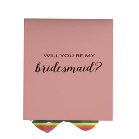 Will You Be My bridesmaid? Proposal Box pink - No Border - Rainbow Ribbon