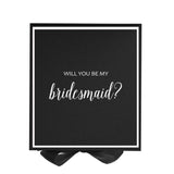 Will You Be My bridesmaid? Proposal Box black -  Border