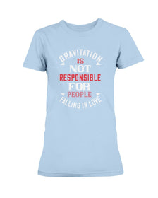 Gravitation is not the reason Ladies Missy T-Shirt