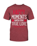 Happy Moments with my True Love Unisex Tee