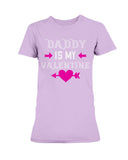 Daddy is my valentine Ladies Missy T-Shirt