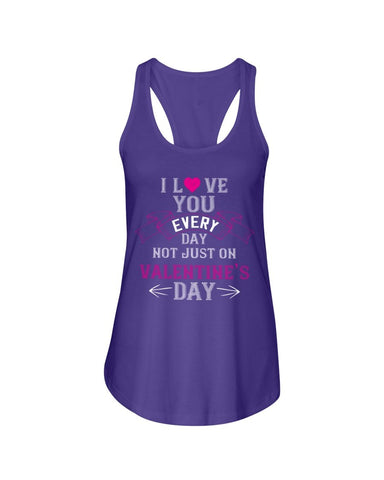 I Love You Every Day Not Just Valentines Day Ladies Racerback Tank