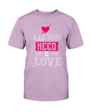 All You Need is Love Unisex Tee