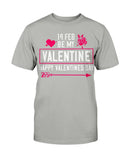 Be my Valentine Feb 14th Unisex Tee