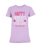 Happy Moments with my True Love Ladies Missy T-Shirt