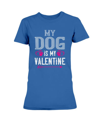 My Dog Is My Valentine Ladies Missy T-Shirt