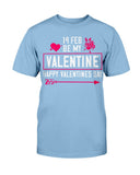 Be my Valentine Feb 14th Unisex Tee