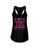 My Students Are My Valentine Ladies Racerback Tank