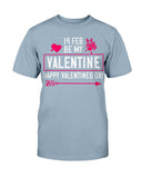 Be my Valentine Feb 14th Unisex Tee