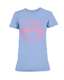 I love you Baby Ladies Missy T-Shirt