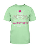 I Love You Every Day Not Just Valentines Day Unisex Tee