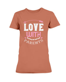 Love With Parents Ladies Missy T-Shirt