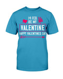 Be my Valentine Feb 14th Unisex Tee