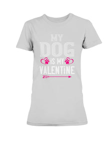 My Dog Is My Valentine Ladies Missy T-Shirt