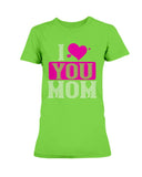 I Love You Mom Ladies Missy T-Shirt