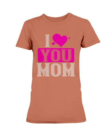 I Love You Mom Ladies Missy T-Shirt