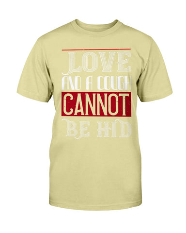 Love And A Cough Cannot Be Hid Unisex Tee