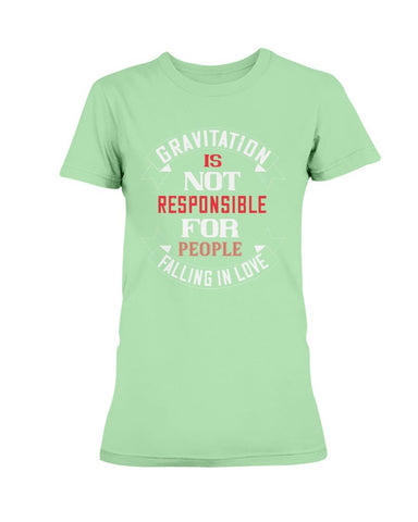 Gravitation is not the reason Ladies Missy T-Shirt