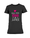 All You Need is Love Ladies Missy T-Shirt