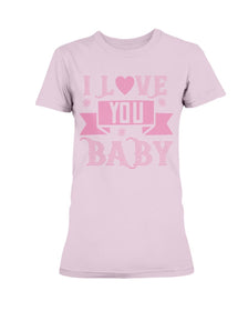 I love you Baby Ladies Missy T-Shirt