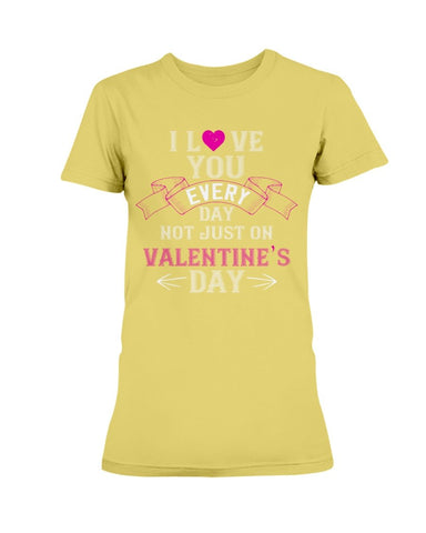 I Love You Every Day Not Just Valentines Day Ultra Ladies T-Shirt