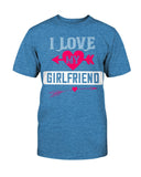 I Love My Girlfriend Unisex Tee