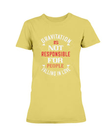 Gravitation is not the reason Ladies Missy T-Shirt