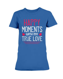 Happy Moments with my True Love Ladies Missy T-Shirt