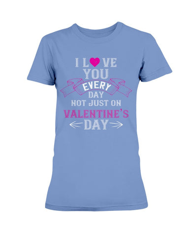 I Love You Every Day Not Just Valentines Day Ultra Ladies T-Shirt