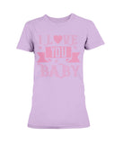 I love you Baby Ladies Missy T-Shirt