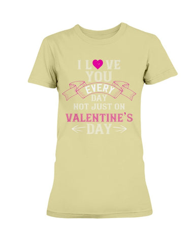 I Love You Every Day Not Just Valentines Day Ultra Ladies T-Shirt