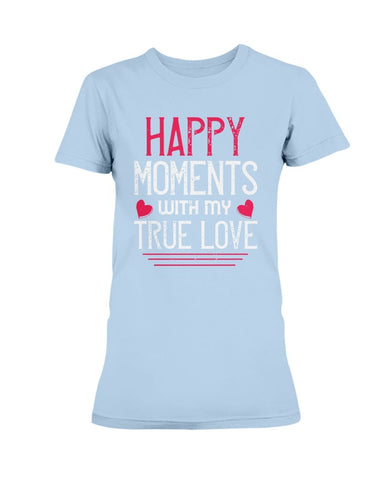 Happy Moments with my True Love Ladies Missy T-Shirt