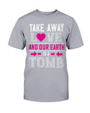 Take Away Love And Our Earth Is A Tomb Unisex Tee