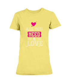 All You Need is Love Ladies Missy T-Shirt