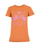 I love you Baby Ladies Missy T-Shirt