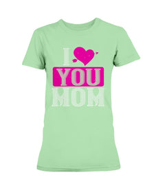 I Love You Mom Ladies Missy T-Shirt