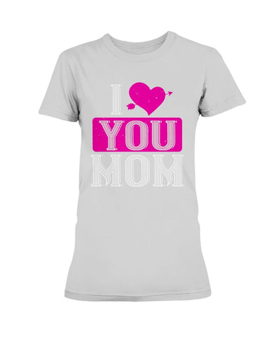 I Love You Mom Ladies Missy T-Shirt