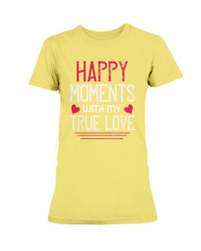 Happy Moments with my True Love Ladies Missy T-Shirt