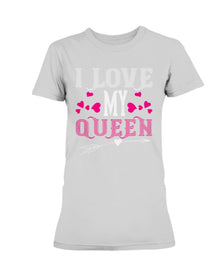 I Love My Queen Ladies Missy T-Shirt