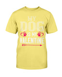 My Dog Is My Valentine Unisex Tee