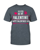 Be my Valentine Feb 14th Unisex Tee