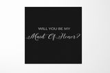 Will You Be My maid of honor? Proposal Box black - No Border - No ribbon