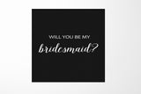 Will You Be My bridesmaid? Proposal Box black - No Border - No ribbon